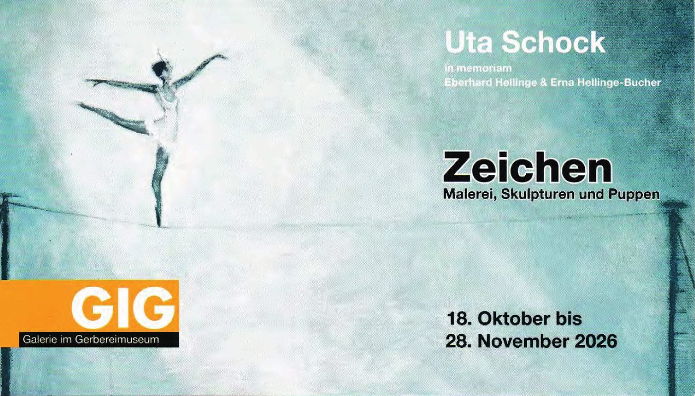 Uta Schock – Zeichen. Malerei, Skulpturen und Puppen. In memoriam Eberhard Hellinge & Erna Hellinge-Bucher. Ausstellung in der Galerie im Gerbereimuseum, 18. Oktober bis 28. November 2026